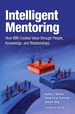 Intelligent Mentoring: How IBM Creates Value through People, Knowledge, and Relationships