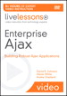 Enterprise Ajax LiveLessons (Video Training): Building Robust Ajax Applications