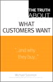 Truth About What Customers Want, The