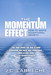 Momentum Effect, The: How to Ignite Exceptional Growth