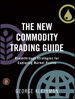 New Commodity Trading Guide, The: Breakthrough Strategies for Capturing Market Profits