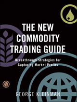 New Commodity Trading Guide, The: Breakthrough Strategies for Capturing Market Profits