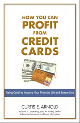 How You Can Profit from Credit Cards: Using Credit to Improve Your Financial Life and Bottom Line