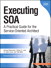 Executing SOA: A Practical Guide for the Service-Oriented Architect