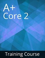 CompTIA A+ Core 2 (220-1002) Training Course