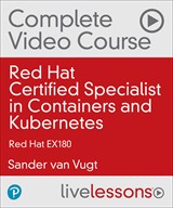Red Hat Certified Specialist in Containers and Kubernetes Complete Video Course: Red Hat EX180 (Video Training)