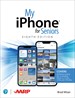 My iPhone for Seniors (covers all iPhone running iOS 15, including the new series 13 family), 8th Edition