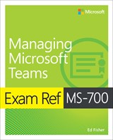 Exam Ref MS-700 Managing Microsoft Teams