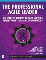 The Professional Agile Leader: The Leader's Journey Toward Growing Mature Agile Teams and Organizations