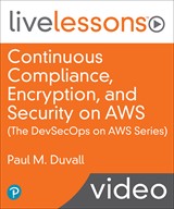 Continuous Compliance, Encryption, and Security on AWS (The DevSecOps Series on AWS) (Video Collection)