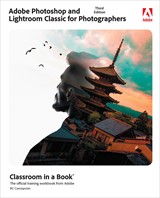Adobe Photoshop and Lightroom Classic for Photographers Classroom in a Book (Web Edition), 3rd Edition