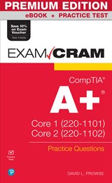 CompTIA A+ Practice Questions Exam Cram Core 1 (220-1101) and Core 2 (220-1102) Premium Edition and Practice Test