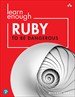 Learn Enough Ruby to Be Dangerous: Write Programs, Publish Gems, and Develop Sinatra Web Apps with Ruby