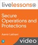 Secure Operations and Protections LiveLessons (Video Training)