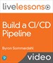 Build a CI/CD Pipeline LiveLessons (Video Training)