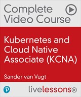 Kubernetes and Cloud Native Associate (KCNA) Complete Video Course (Video Training)