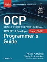OCP Oracle Certified Professional Java SE 17 Developer (1Z0-829) Programmer's Guide