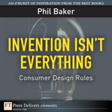 Invention Isn't Everything: Consumer Design Rules