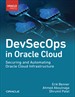 DevSecOps in Oracle Cloud: Securing and Automating Oracle Cloud Infrastructure