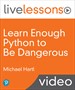 Learn Enough Python to Be Dangerous LiveLessons: Software Development, Flask Web Apps, and Beginning Data Science with Python