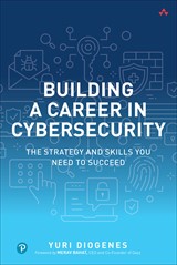 Building a Career in Cybersecurity: The Strategy and Skills You Need to Succeed