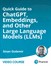 Quick Guide to ChatGPT, Embeddings, and Other Large Language Models (LLMs): (Video Course)