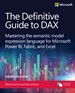 The Definitive Guide to DAX: Mastering the semantic model expression language for Microsoft Power BI, Fabric, and Excel