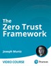 The Zero Trust Framework (Video Course)