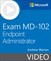 Exam MD-102 Endpoint Administrator (Video)