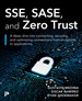 SSE, SASE, and Zero Trust: Mastering Security Beyond Borders with Next-Gen Edge Technologies