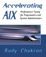 Accelerating AIX: Performance Tuning for Programmers and Systems Administrators