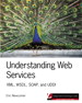 Understanding Web Services: XML, WSDL, SOAP, and UDDI