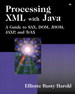 Processing XML with Java?: A Guide to SAX, DOM, JDOM, JAXP, and TrAX