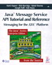 Java? Message Service API Tutorial and Reference: Messaging for the J2EE? Platform