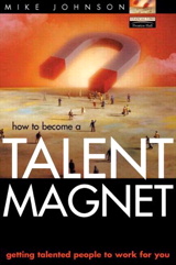 Talent Magnet: Getting talented people to work for you