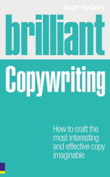 Brilliant Copywriting: How to craft the most interesting and effective copy imaginable