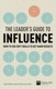 Leader's Guide to Influence, The: How to Use Soft Skills to Get Hard Results