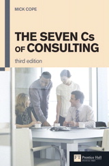 The Seven Cs of Consulting: The Seven Cs of Consulting, 3rd Edition