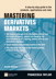 Mastering Derivatives Markets: A Step-by-Step Guide to the Products, Applications and Risks, 4th Edition
