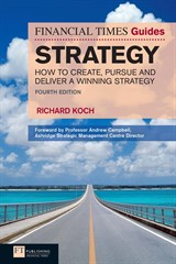 Financial Times Guide to Strategy, The: How To Create, Pursue And Deliver A Winning Strategy, 4th Edition