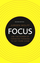 Focus: Use The Power Of Targeted Thinking To Get More Done, 2nd Edition