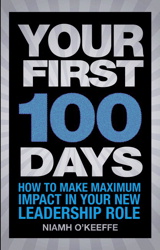 Your First 100 Days: How to make maximum impact in your new leadership role