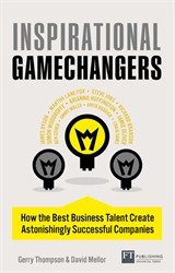 Inspirational Gamechangers: How the best business talent create astonishingly successful companies