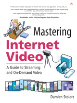 Mastering Internet Video: A Guide to Streaming and On-Demand Video: A Guide to Streaming and On-Demand Video