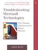 Troubleshooting Microsoft Technologies: The Ultimate Administrator's Repair Manual