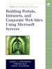 Building Portals, Intranets, and Corporate Web Sites Using Microsoft Servers