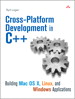 Cross-Platform Development in C++: Building Mac OS X, Linux, and Windows Applications