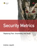 Security Metrics: Replacing Fear, Uncertainty, and Doubt