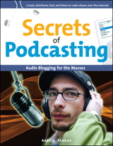 Secrets of Podcasting: Audio Blogging for the Masses