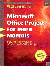 Microsoft Office Project for Mere Mortals: Solving the Mysteries of Microsoft Office Project